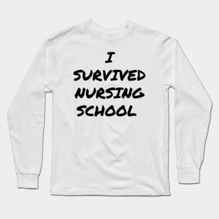 I survived Nursing school Long Sleeve T-Shirt